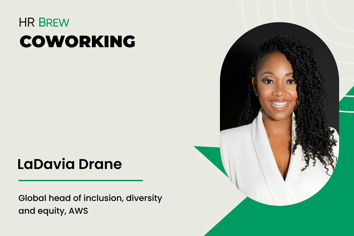 image that says HR Brew Coworking LaDavia Drane global head of inclusion, diversity, and equity, amazon web services next to an headshot of a woman in a white coat smiling